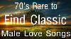 70 S Rare To Find Classic Male Love Songs Timeless Music Relaxing Favorites No Ads